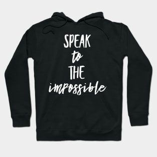 Speak to the Impossible Text design Hoodie